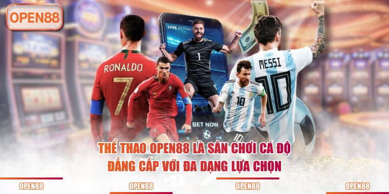 Thể thao OPEN88 là sân chơi cá độ đẳng cấp với đa dạng lựa chọn